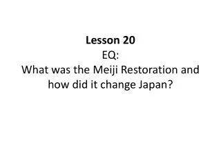 Lesson 20 EQ: What was the Meiji Restoration and how did it change Japan?