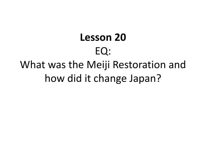 lesson 20 eq what was the meiji restoration and how did it change japan