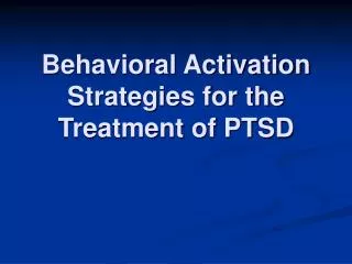 Behavioral Activation Strategies for the Treatment of PTSD