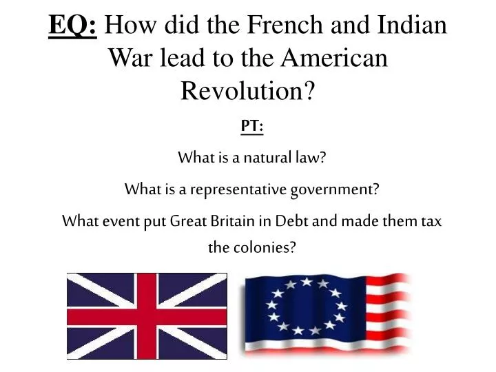 eq how did the french and indian war lead to the american revolution