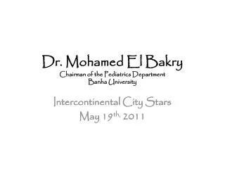Dr. Mohamed El Bakry Chairman of the Pediatrics Department Banha University