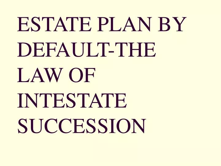 estate plan by default the law of intestate succession