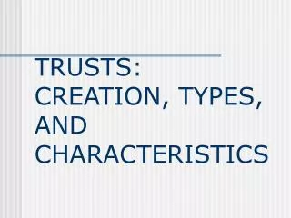 TRUSTS: CREATION, TYPES, AND CHARACTERISTICS