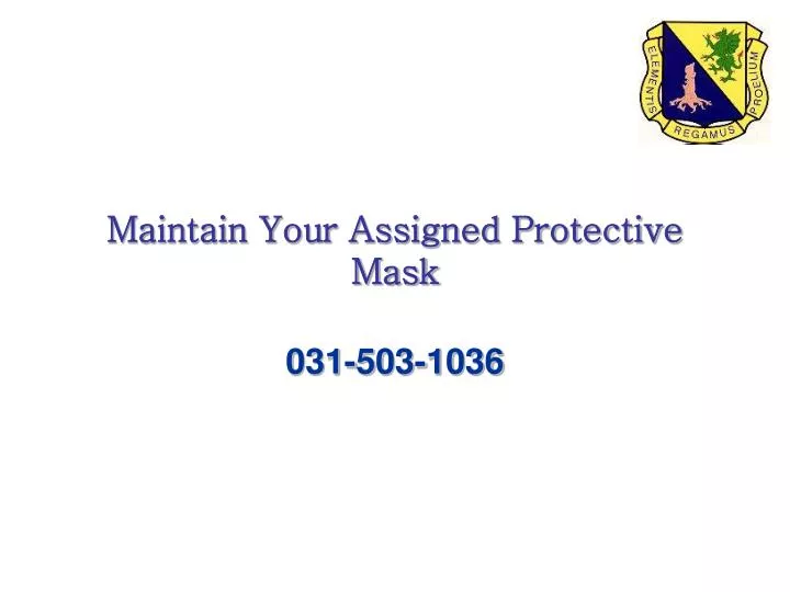 maintain your assigned protective mask