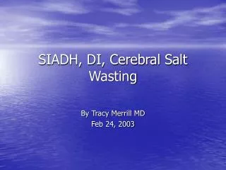 SIADH, DI, Cerebral Salt Wasting