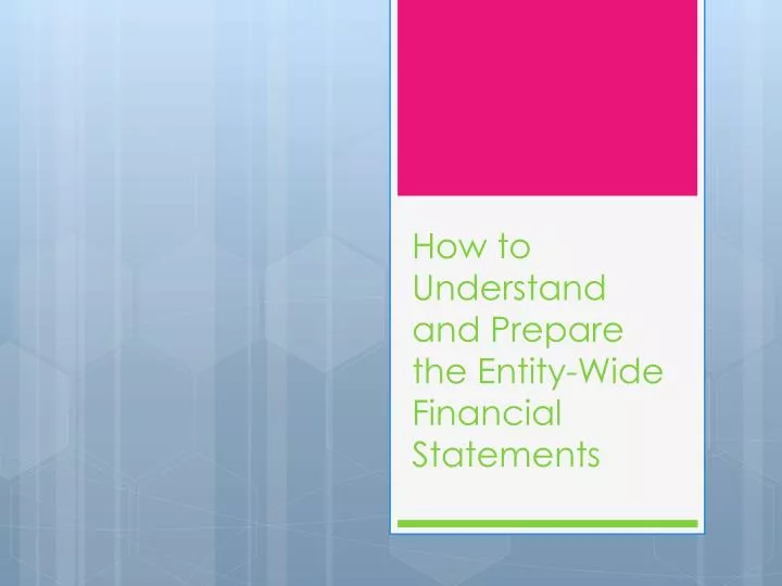 how to understand and prepare the entity wide financial statements