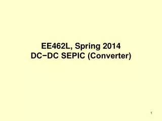 EE462L, Spring 2014 DC?DC SEPIC (Converter)