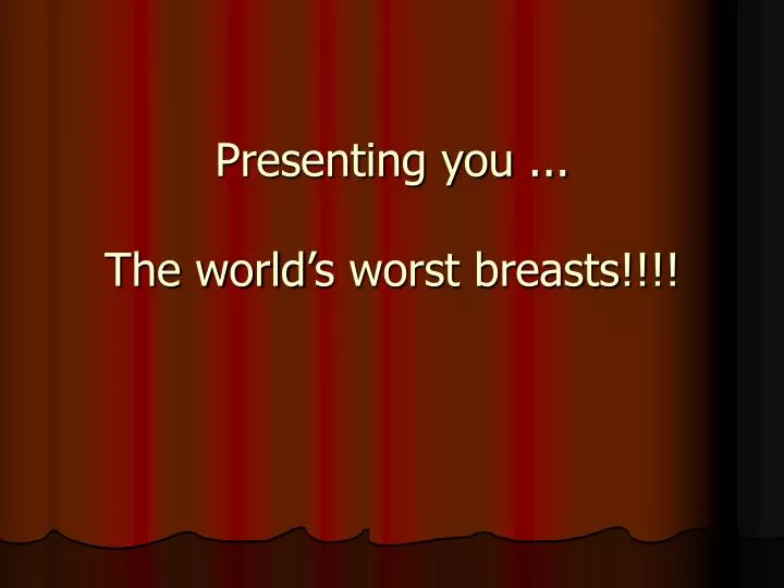 presenting you the world s worst breasts