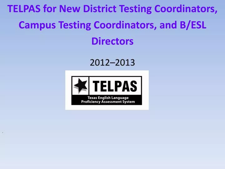 telpas for new district testing coordinators campus testing coordinators and b esl directors