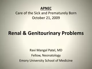 APNEC Care of the Sick and Prematurely Born October 21, 2009 Renal &amp; Genitourinary Problems