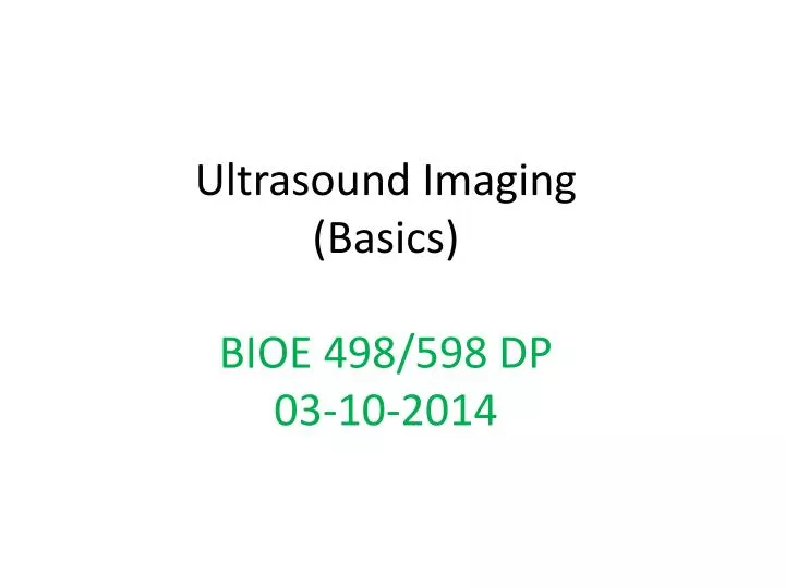ultrasound imaging basics bioe 498 598 dp 03 10 2014