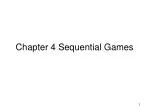 Chapter 4 Sequential Games - slide 1