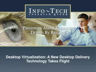 Desktop Virtualization: A New Desktop Delivery Technology Takes Flight