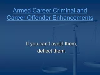 Armed Career Criminal and Career Offender Enhancements