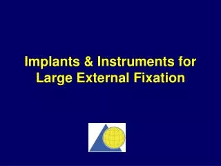 Implants &amp; Instruments for Large External Fixation