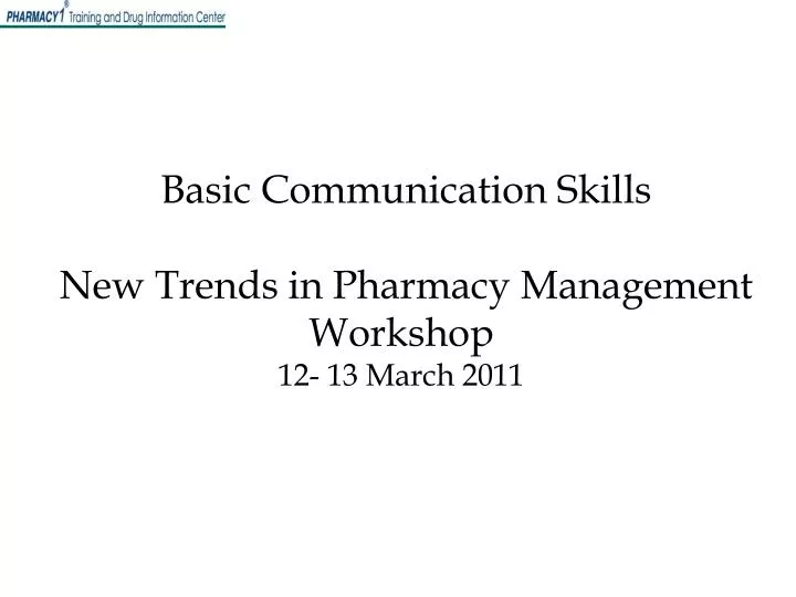 basic communication skills new trends in pharmacy management workshop 12 13 march 2011