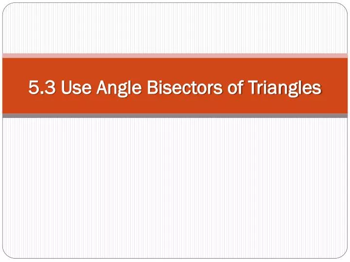 5 3 use angle bisectors of triangles