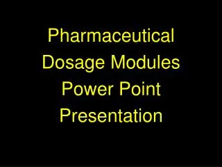 Pharmaceutical Dosage Modules Power Point Presentation