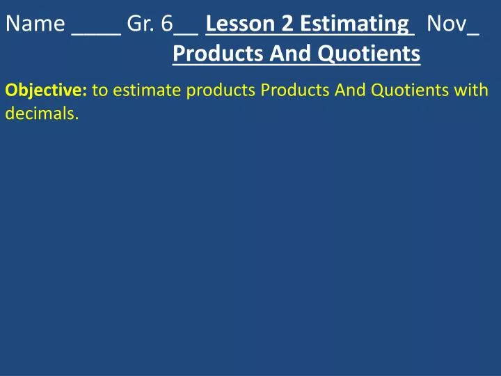 name gr 6 lesson 2 estimating nov products and quotients