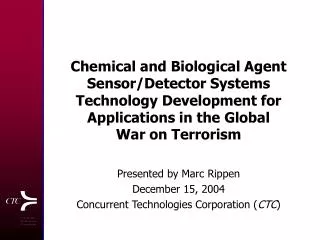 Presented by Marc Rippen December 15, 2004 Concurrent Technologies Corporation ( CTC )
