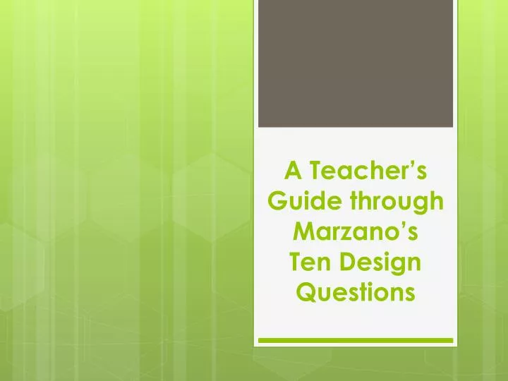 a teacher s guide through marzano s ten design questions