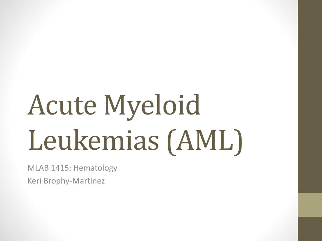 PPT - Acute Myeloid Leukemias (AML) PowerPoint Presentation, free ...