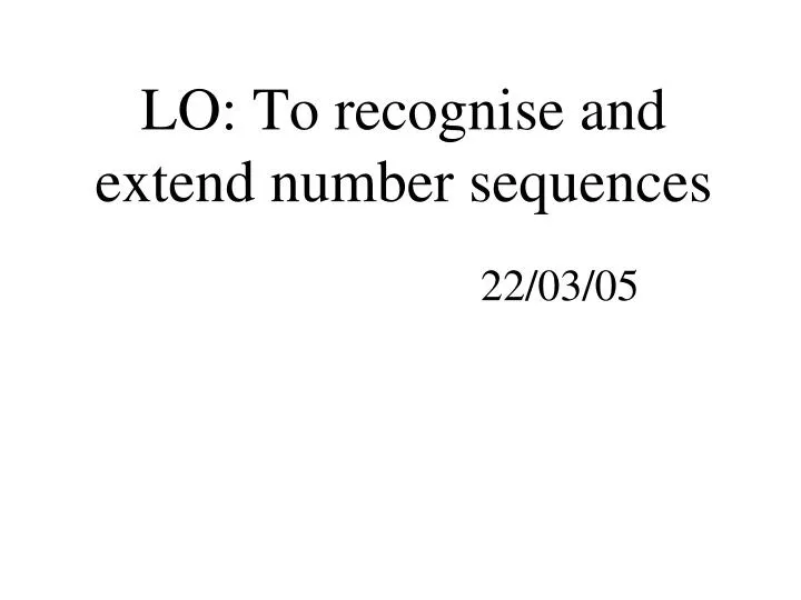 lo to recognise and extend number sequences