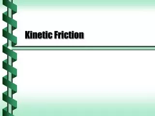 Kinetic Friction