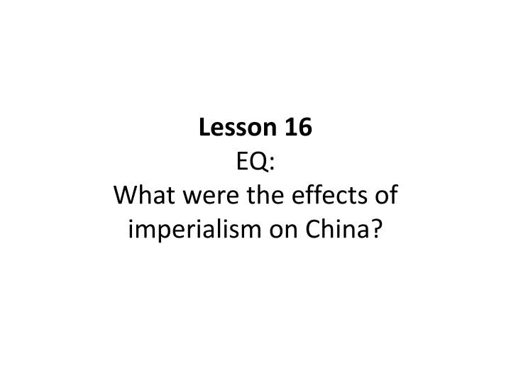 lesson 16 eq what were the effects of imperialism on china