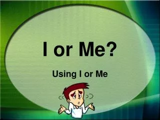 I or Me?