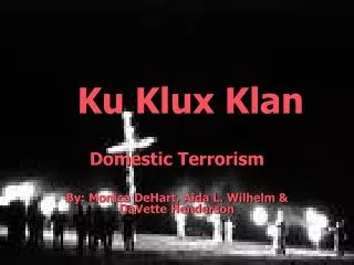 Domestic Terrorism By: Monica DeHart, Aida L. Wilhelm &amp; DaVette Henderson