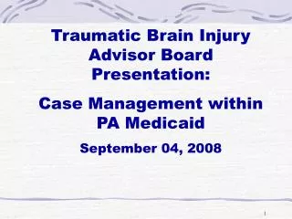 Traumatic Brain Injury Advisor Board Presentation: Case Management within PA Medicaid
