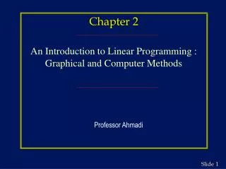 Chapter 2 An Introduction to Linear Programming : Graphical and Computer Methods