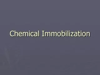 Chemical Immobilization