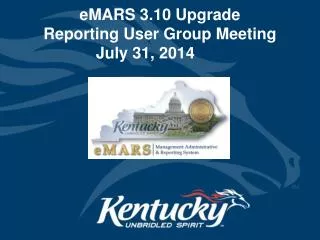 eMARS 3.10 Upgrade Reporting User Group Meeting July 31, 2014