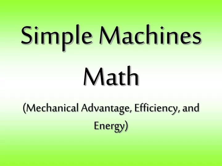 simple machines math mechanical advantage efficiency and energy