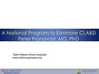 A National Program to Eliminate CLABSI Peter Pronovost, MD, PhD