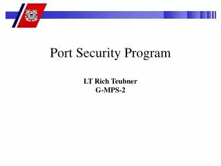 Port Security Program LT Rich Teubner G-MPS-2