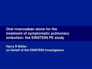 Oral rivaroxaban alone for the treatment of symptomatic pulmonary embolism: the EINSTEIN PE study