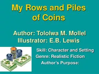 My Rows and Piles of Coins Author: Tololwa M. Mollel Illustrator: E.B. Lewis