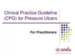 Clinical Practice Guideline (CPG) for Pressure Ulcers - slide 1