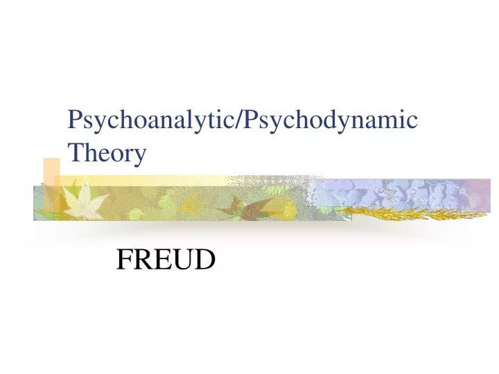 PPT - Psychoanalytic/Psychodynamic Theory PowerPoint Presentation, free ...