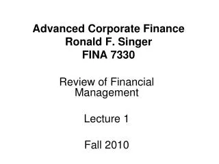 Advanced Corporate Finance Ronald F. Singer FINA 7330