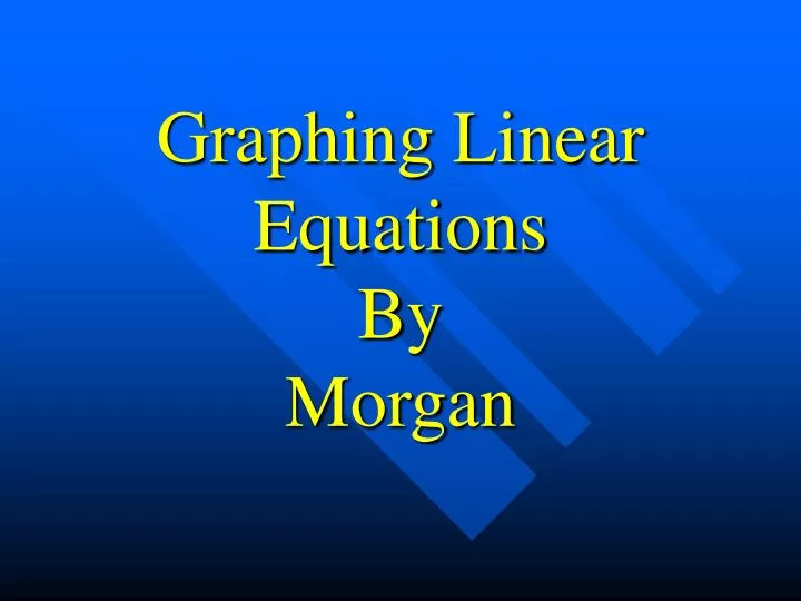 graphing linear equations by morgan