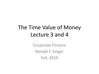 The Time Value of Money Lecture 3 and 4