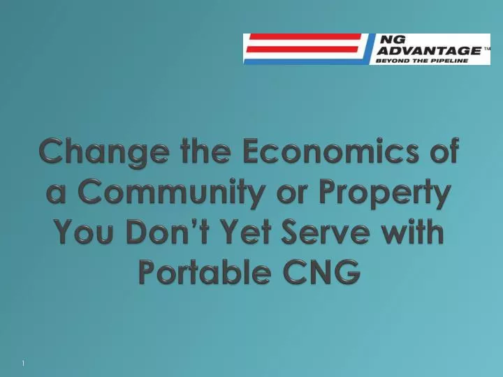 change the economics of a community or property you don t yet serve with portable cng