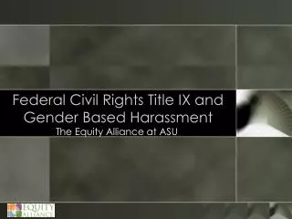 Federal Civil Rights Title IX and Gender Based Harassment