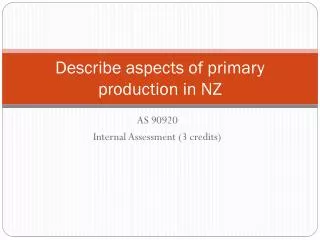 Describe aspects of primary production in NZ
