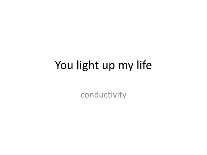 you light up my life