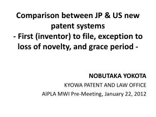 NOBUTAKA YOKOTA KYOWA PATENT AND LAW OFFICE AIPLA MWI Pre-Meeting, January 22, 2012